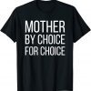 Classic Mother By Choice For Choice Pro Choice Feminist Rights Tee T-Shirt