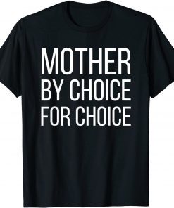 Classic Mother By Choice For Choice Pro Choice Feminist Rights Tee T-Shirt