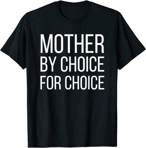 Classic Mother By Choice For Choice Pro Choice Feminist Rights Tee T-Shirt