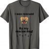 Funny I was rescued by my rescue 2021 T-Shirt