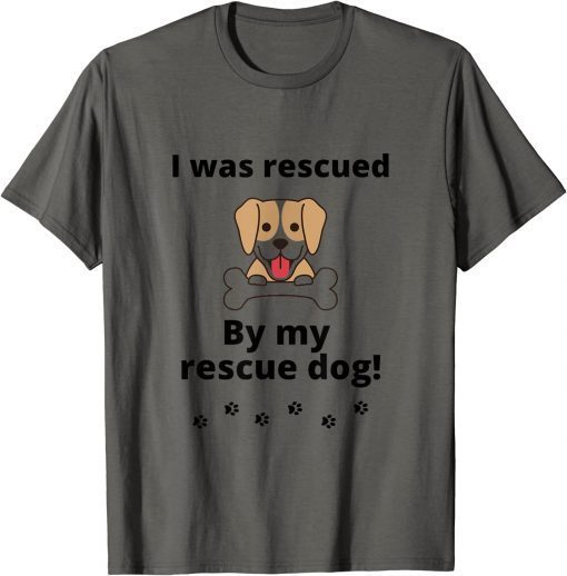 Funny I was rescued by my rescue 2021 T-Shirt