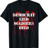 Democrat Lied Soldiers Died Biden T-Shirt