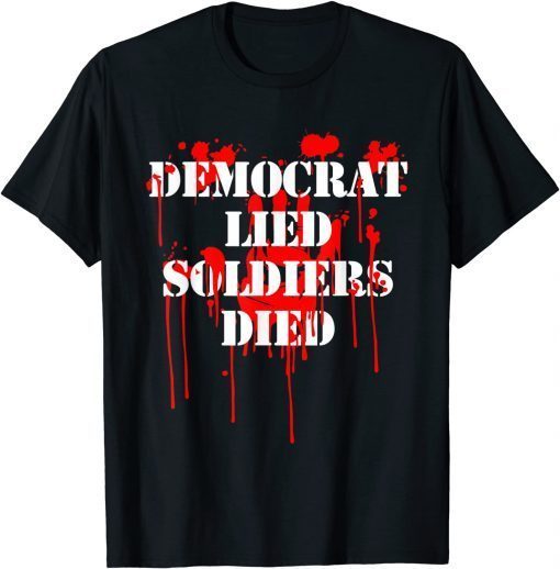 Democrat Lied Soldiers Died Biden T-Shirt