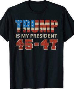 Official Trump Is My President 45 47 Vote Trump 2024 T-Shirt