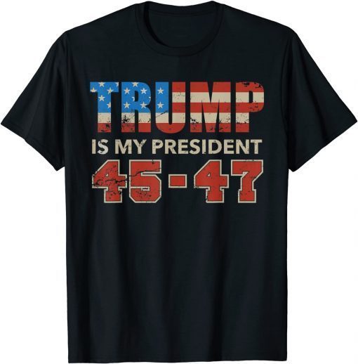 Official Trump Is My President 45 47 Vote Trump 2024 T-Shirt