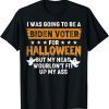 I Was Going To Be A Biden Voter For Halloween Costumes T-Shirt