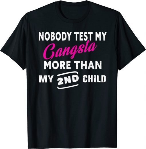 Classic Nobody Test My Gangsta More Than My 2nd Child Funny T-Shirt