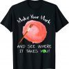 T-Shirt Make Your Mark And See Where It Takes You Dot Day 2021