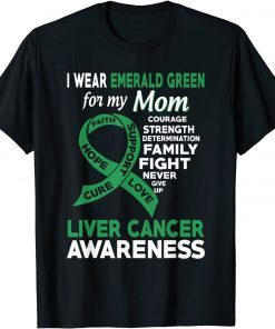 Funny I Wear Emerald Green for My Mom Liver Cancer Awareness T-Shirt