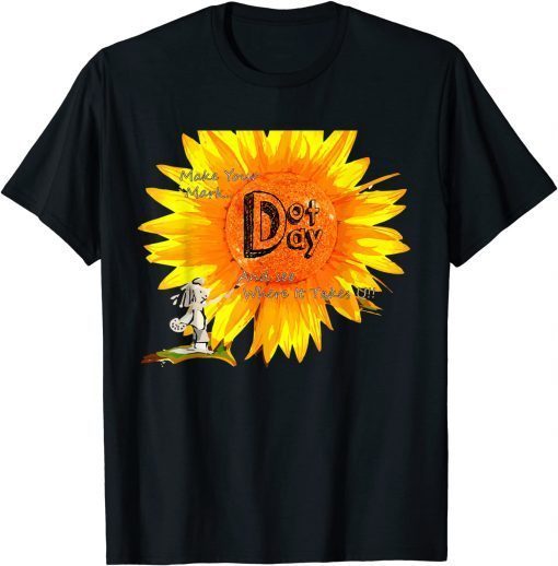 Funny The Dot Day Flower,Make your mark T-shirt