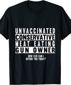 Unvaccinated Conservative Meat Eating Gun Owner Gift Tee Shirt