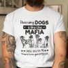 Rescuing Dog Is Like The Mafia There Is No Getting Out Shirt