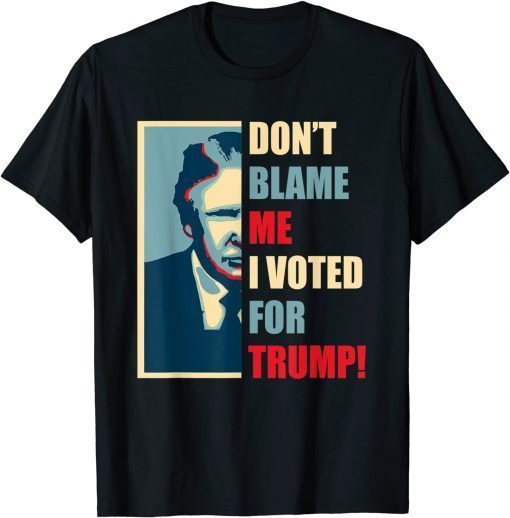 Official Don't Blame Me I Voted For Trump Supporter USA Patriotic T-Shirt