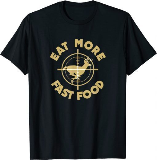 Classic Eat More Fast Food Deer Hunter Gifts T-Shirt