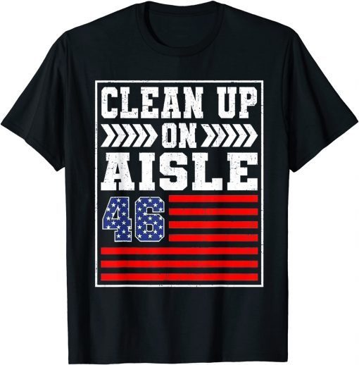 Funny Clean Up On Aisle 46 Flag Anti Biden T-Shirt