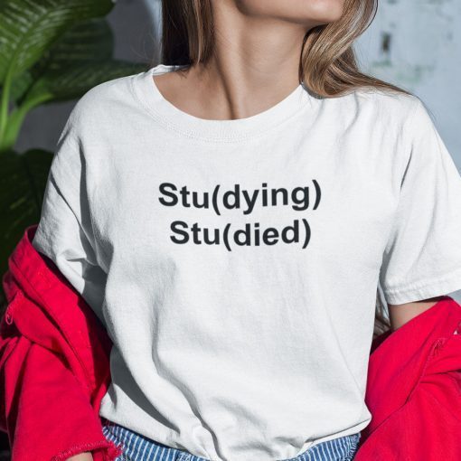 Stu(dying) Stu(died) Shirt Funny Student Shirt