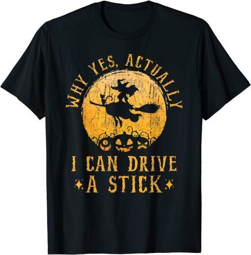 Why Yes Actually I Can Drive A Stick Witch Costume T-Shirt