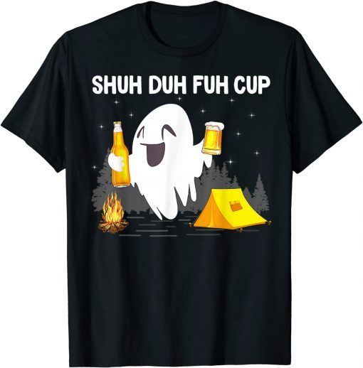 Shuh Duh Fuh Cup Camping Boos Drinking Beer Camping T-Shirt