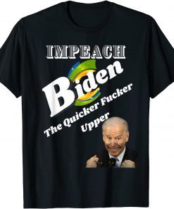 Impeach Joe Biden the Quicker Fucker Upper Funny Creepy Joe Unisex T-Shirt
