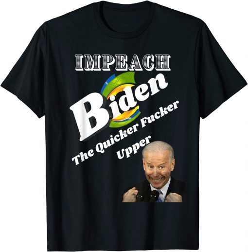 Impeach Joe Biden the Quicker Fucker Upper Funny Creepy Joe Unisex T-Shirt