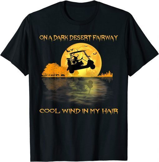 On A Dark Desert Fairway Golf Witch Cool Wind In My Hair T-Shirt