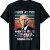 Joe Biden Sucks, When The Hell is Trump Coming Back Retro T-Shirt