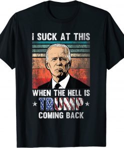Joe Biden Sucks, When The Hell is Trump Coming Back Retro T-Shirt