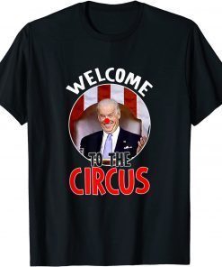 Welcome To The Circus Funny Anti Joe Biden Clown President T-Shirt