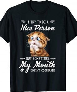 Official Cat I Try To Be A Nice Person But Sometimes My Mouth T-Shirt