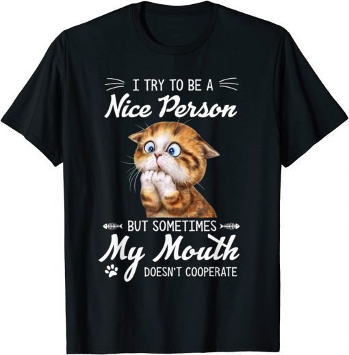 Official Cat I Try To Be A Nice Person But Sometimes My Mouth T-Shirt