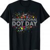 Funny International Dot Day Colorful Shirt For Men Women Girl Boy T-Shirt