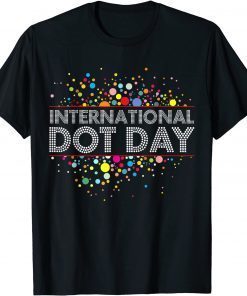 Funny International Dot Day Colorful Shirt For Men Women Girl Boy T-Shirt