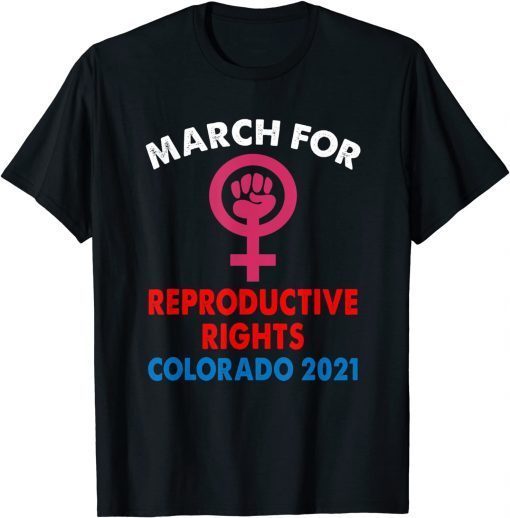 CLASSIC MARCH FOR REPRODUCTIVE RIGHTS COLORADO 2021 T-Shirt