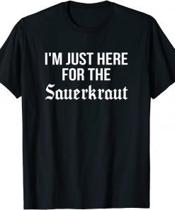 Official I'm Just Here for the Sauerkraut, Oktoberfest Sauerkraut T-Shirt