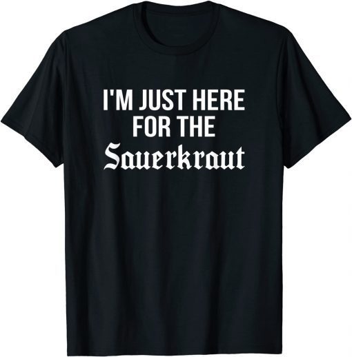 Official I'm Just Here for the Sauerkraut, Oktoberfest Sauerkraut T-Shirt