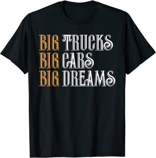 Funny Big trucks big cars big dreams funniest vintage design T-Shirt