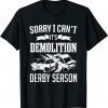 Sorry I Can't It's Demolition Derby Season Race Car Driver T-Shirt