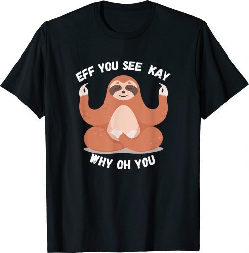 FUNNY EFF YOU SEE KAY FUNNY SLOTH WHITE T-Shirt