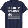 Anti Joe Biden - Clean Up On Aisle 46 Distressed US Flag Unisex T-Shirt