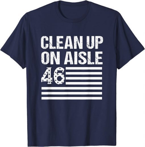 Anti Joe Biden - Clean Up On Aisle 46 Distressed US Flag Unisex T-Shirt