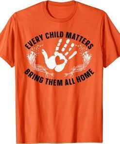 Every Child Matters Bring Them All Home Orange Shirt Day T-Shirt