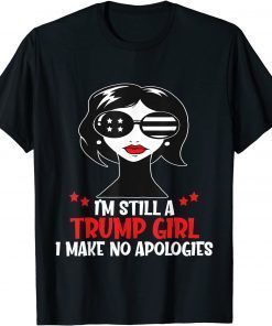 Funny I'm Still A Trump Girl I Make No Apologies Trump 2024 Women T-Shirt
