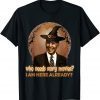 2021 who needs scary movies I am here already biden Funny T-Shirt