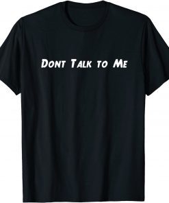 Funny Don't Talk to Me T-Shirt