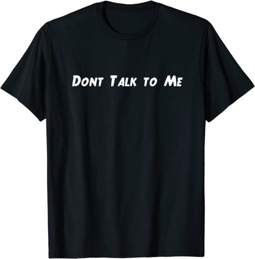 Funny Don't Talk to Me T-Shirt