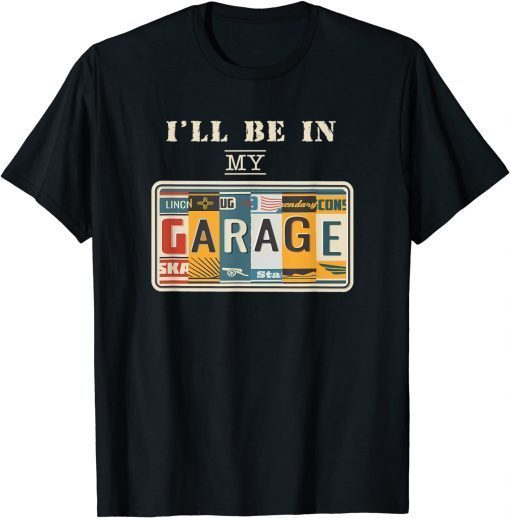 Official I'll Be In My Garage Mechanic Car Guy Auto Bike Girl T-Shirt