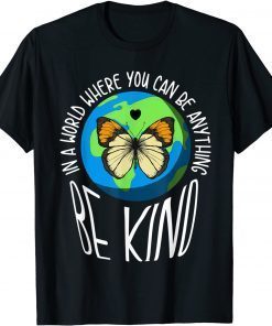 T-Shirt In A World Where You Can Be Anything Be Kind Earth Butterfly