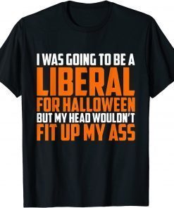 Funny I was Going to Be A Liberal for Halloween T-Shirt