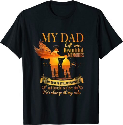 T-Shirt My Dad Left me Beautiful Memories, For Loving & Missing Dad 2021