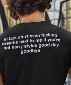 In Fact Don’t Even Fucking Breathe Next To Me T Shirt